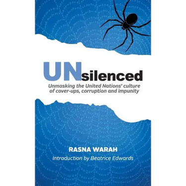 UNsilenced: Unmasking the United Nations' Culture of Cover-ups, Corruption and Impunity