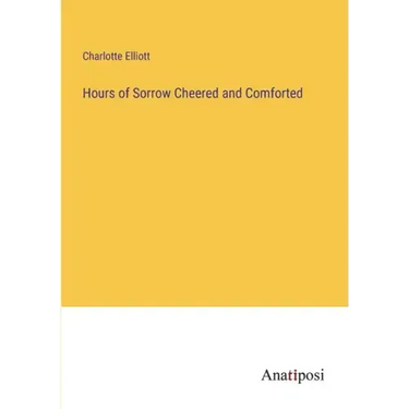 Hours of Sorrow Cheered and Comforted