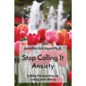 Stop Calling It Anxiety: A New Perspective on Living with Worry