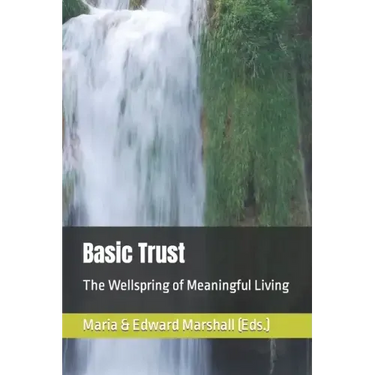 Basic Trust: The Wellspring of Meaningful Living