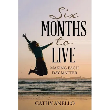 Six Months to Live: Making Each Day Matter