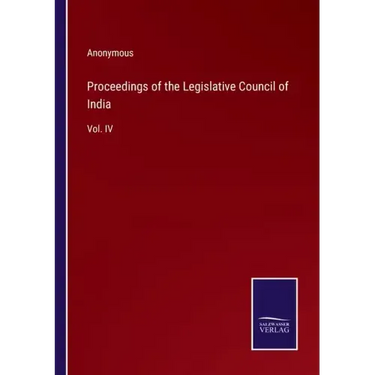 Proceedings of the Legislative Council of India: Vol. IV