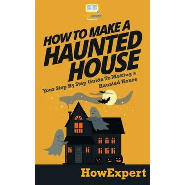 How To Make a Haunted House - Your Step-By-Step Guide To Making a Haunted House