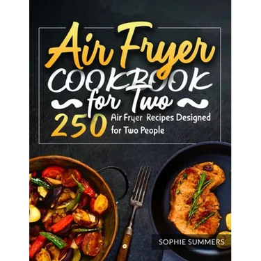 Air Fryer Cookbook for Two: 250 Air Fryer Recipes Designed for Two People