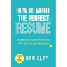 How to Write the Perfect Resume: Stand Out, Land Interviews, and Get the Job You Want