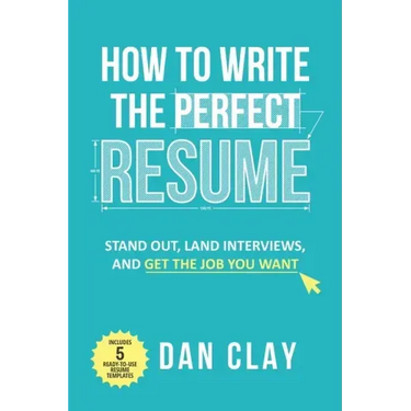 How to Write the Perfect Resume: Stand Out, Land Interviews, and Get the Job You Want