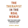 Therapist in the Real World: What You Never Learn in Graduate School (But Really Need to Know)