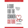 A Cure for the Common Culture: The Common Sense Guide to Getting Over Yourself & Others!