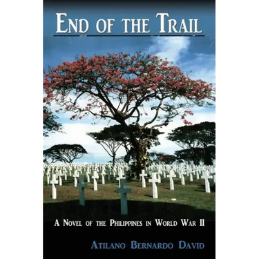 End of the Trail: A Novel of the Philippines in World War II