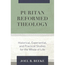 Puritan Reformed Theology: Historical, Experiential, and Practical Studies for the Whole of Life
