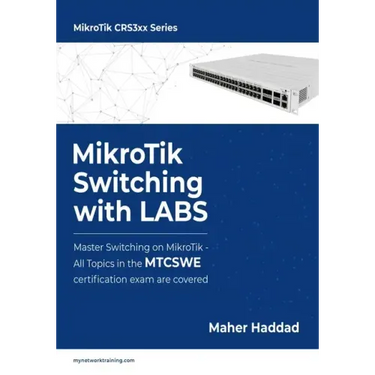 MikroTik Switching with LABS: Master Switching on MikroTik - All Topics in the MTCSWE Certification exam are covered.