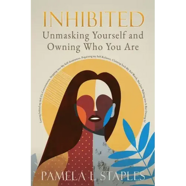 Inhibited: Unmasking Yourself and Owning Who You Are