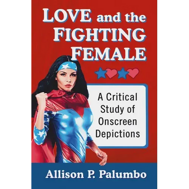 Love and the Fighting Female: A Critical Study of Onscreen Depictions