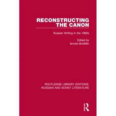 Reconstructing the Canon: Russian Writing in the 1980s