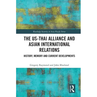 The Us-Thai Alliance and Asian International Relations: History, Memory and Current Developments