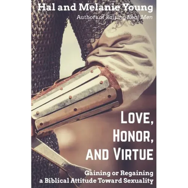 Love, Honor, and Virtue: Gaining or Regaining a Biblical Attitude Toward Sexuality