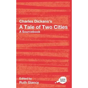 Charles Dickens's a Tale of Two Cities: A Routledge Study Guide and Sourcebook