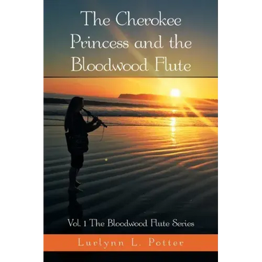 The Cherokee Princess and the Bloodwood Flute: Vol. 1 the Bloodwood Flute Series