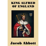 King Alfred of England - A Classic Biography of England's Great Saxon King