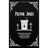 Pastor Jokes: Christian Puns and Jokes to Charm a Church, Laugh with Friends, & Ease the Soul