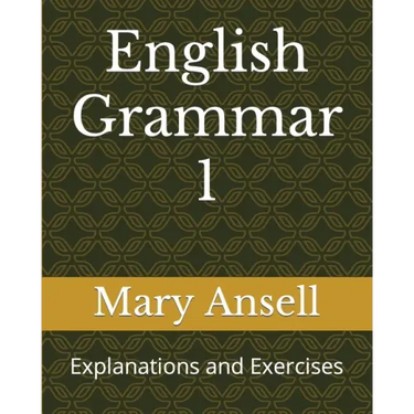 English Grammar 1: Explanations and Exercises