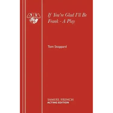 If You're Glad I'll Be Frank - A Play