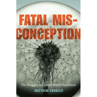 Fatal Misconception: The Struggle to Control World Population