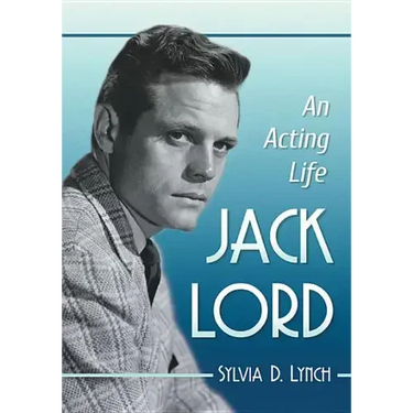 Jack Lord: An Acting Life