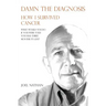 Damn the diagnosis: How I survived cancer