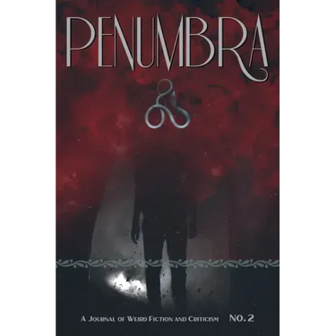 Penumbra No. 2 (2021): A Journal of Weird Fiction and Criticism