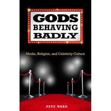Gods Behaving Badly: Media, Religion, and Celebrity Culture
