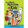 How to Teach Nutrition to Kids, 4th edition