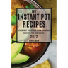 My Instant Pot Recipes 2022: Everyday Delicious Slow Cooking Recipes for Beginners