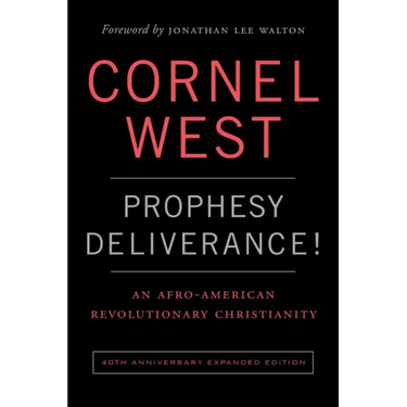 Prophesy Deliverance! 40th Anniversary Expanded Edition: An Afro-American Revolutionary Christianity