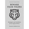 Beware False Tigers: Strategies and Antidotes for an Age of Stress