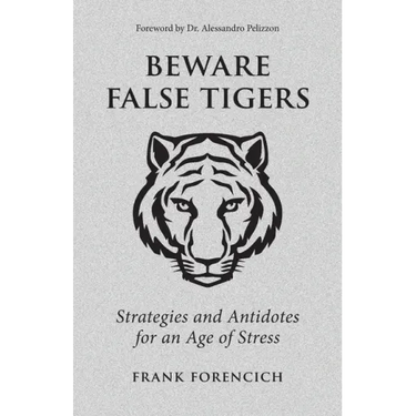 Beware False Tigers: Strategies and Antidotes for an Age of Stress