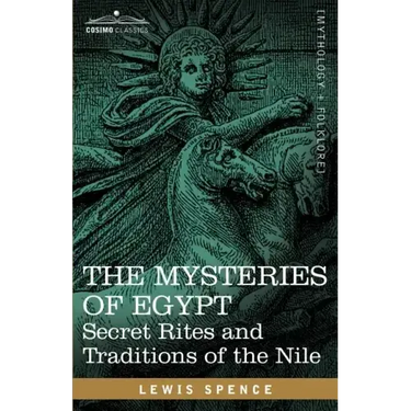 The Mysteries of Egypt: Secret Rites and Traditions of the Nile