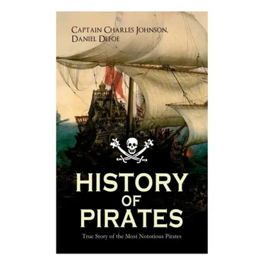 HISTORY OF PIRATES - True Story of the Most Notorious Pirates: Charles Vane, Mary Read, Captain Avery, Captain Blackbeard, Captain Phillips, John Rack