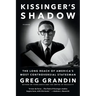 Kissinger's Shadow: The Long Reach of America's Most Controversial Statesman