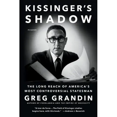 Kissinger's Shadow: The Long Reach of America's Most Controversial Statesman