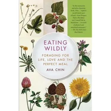 Eating Wildly: Foraging for Life, Love and the Perfect Meal