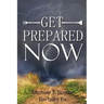 Get Prepared Now!: Why A Great Crisis Is Coming & How You Can Survive It