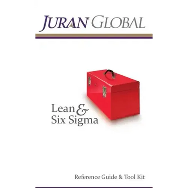 Juran Global Lean and Six Sigma Reference Guide & Tool Kit
