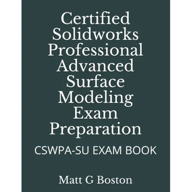 Certified Solidworks Professional Advanced Surface Modeling Exam Preparation: Cswpa-Su Exam Book
