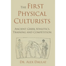 The First Physical Culturists: Ancient Greek Athletics, Training and Competition
