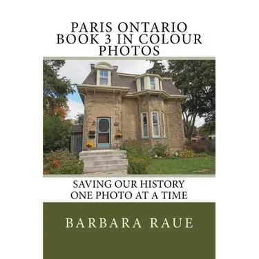 Paris Ontario Book 3 in Colour Photos: Saving Our History One Photo at a Time