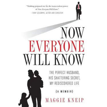 Now Everyone Will Know: The Perfect Husband, His Shattering Secret, My Rediscovered Life