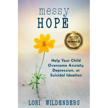 Messy Hope: Help Your Child Overcome Anxiety, Depression, or Suicidal Ideation
