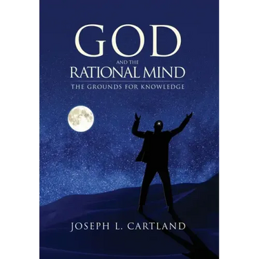God and the Rational Mind: The Grounds for Knowledge