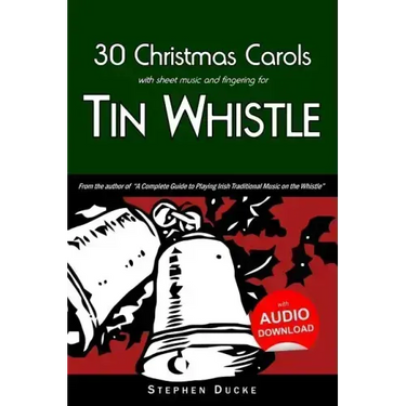 30 Christmas Carols with Sheet Music and Fingering for Tin Whistle
